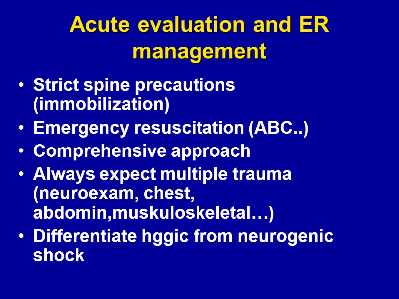 Acute evaluation and ER management Strict spine precautions (immobilization) Emergency resuscitation (ABC..) Comprehensive approach